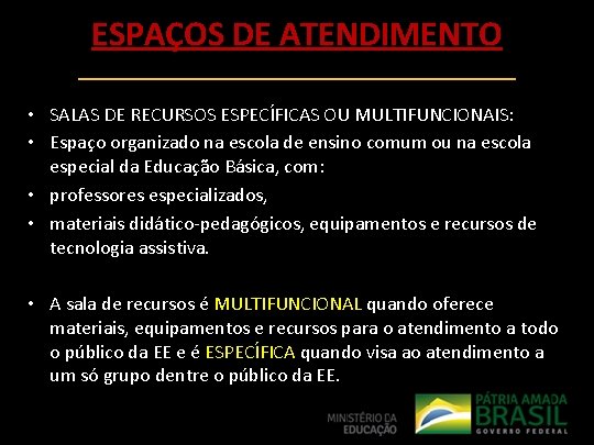 ESPAÇOS DE ATENDIMENTO • SALAS DE RECURSOS ESPECÍFICAS OU MULTIFUNCIONAIS: • Espaço organizado na