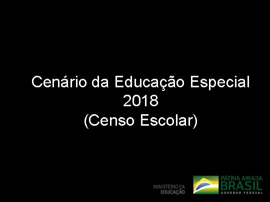 Cenário da Educação Especial 2018 (Censo Escolar) 