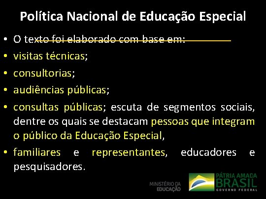 Política Nacional de Educação Especial O texto foi elaborado com base em: visitas técnicas;