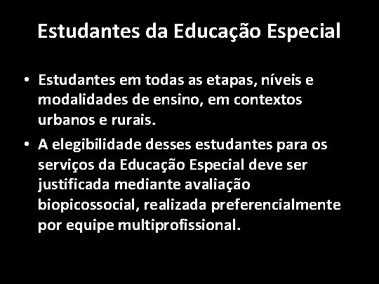 Estudantes da Educação Especial • Estudantes em todas as etapas, níveis e modalidades de