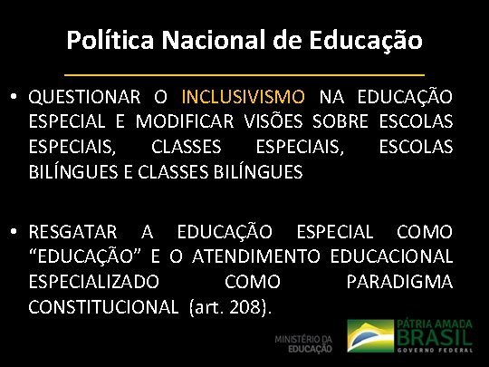 Política Nacional de Educação • QUESTIONAR O INCLUSIVISMO NA EDUCAÇÃO ESPECIAL E MODIFICAR VISÕES