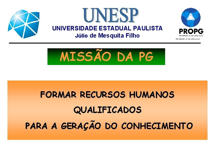 UNIVERSIDADE ESTADUAL PAULISTA Júlio de Mesquita Filho MISSÃO DA PG FORMAR RECURSOS HUMANOS QUALIFICADOS