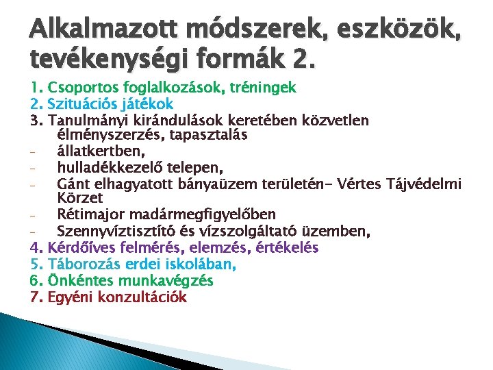 Alkalmazott módszerek, eszközök, tevékenységi formák 2. 1. Csoportos foglalkozások, tréningek 2. Szituációs játékok 3. Alkalmazott módszerek, eszközök, tevékenységi formák 2. 1. Csoportos foglalkozások, tréningek 2. Szituációs játékok 3.