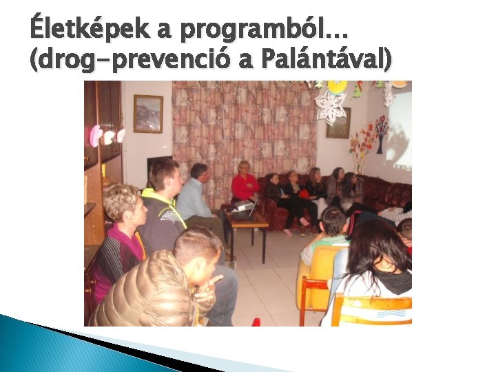 Életképek a programból… (drog-prevenció a Palántával) 