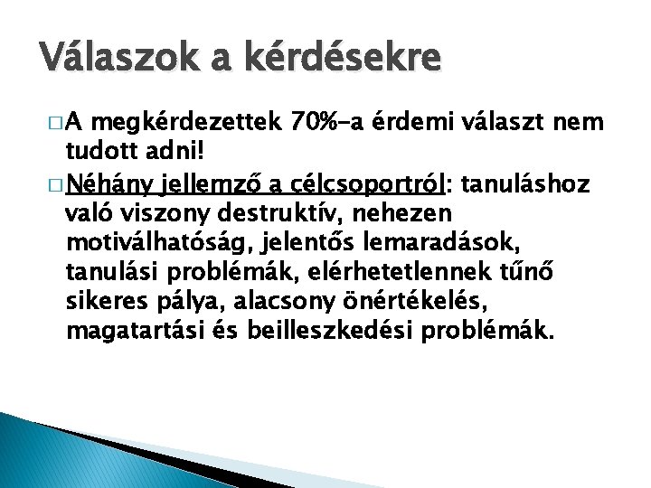 Válaszok a kérdésekre �A megkérdezettek 70%-a érdemi választ nem tudott adni! � Néhány jellemző