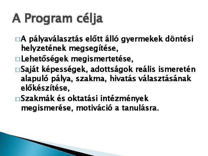 A Program célja �A pályaválasztás előtt álló gyermekek döntési helyzetének megsegítése, � Lehetőségek megismertetése,