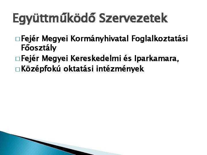 Együttműködő Szervezetek � Fejér Megyei Kormányhivatal Foglalkoztatási Főosztály � Fejér Megyei Kereskedelmi és Iparkamara,