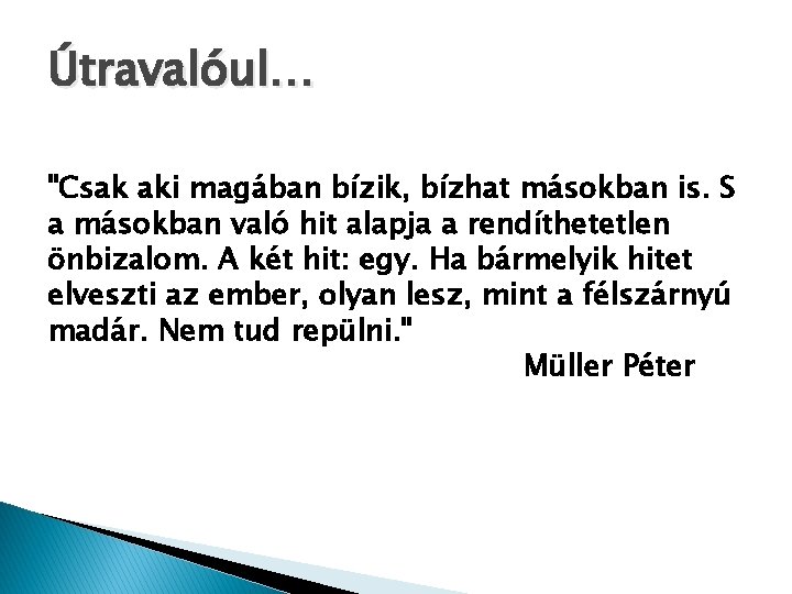 Útravalóul… "Csak aki magában bízik, bízhat másokban is. S a másokban való hit alapja