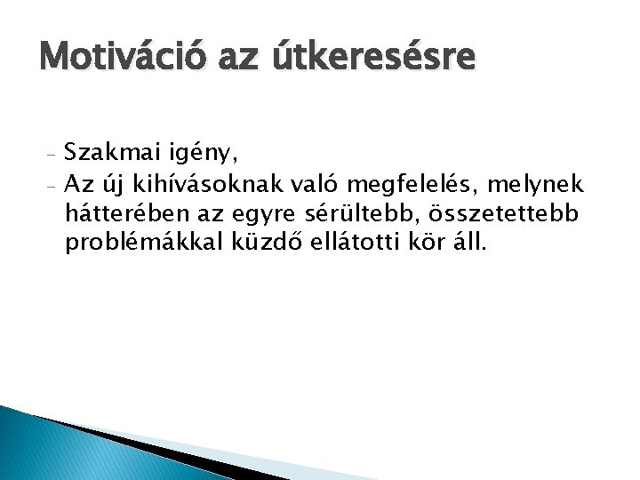 Motiváció az útkeresésre - Szakmai igény, Az új kihívásoknak való megfelelés, melynek hátterében az Motiváció az útkeresésre - Szakmai igény, Az új kihívásoknak való megfelelés, melynek hátterében az