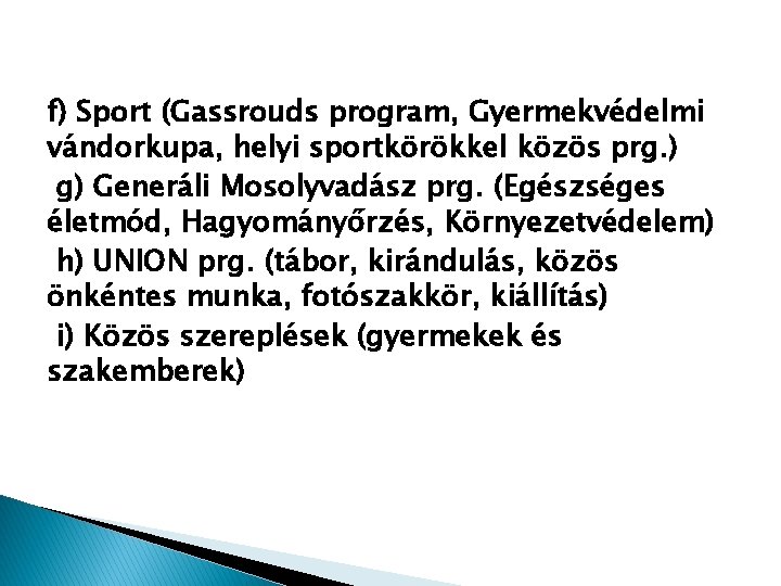 f) Sport (Gassrouds program, Gyermekvédelmi vándorkupa, helyi sportkörökkel közös prg. ) g) Generáli Mosolyvadász