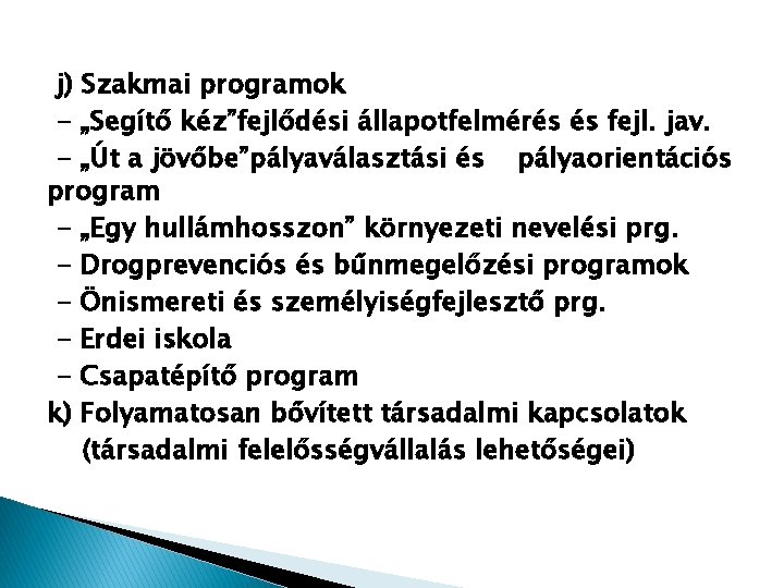 j) Szakmai programok - „Segítő kéz”fejlődési állapotfelmérés és fejl. jav. - „Út a jövőbe”pályaválasztási j) Szakmai programok - „Segítő kéz”fejlődési állapotfelmérés és fejl. jav. - „Út a jövőbe”pályaválasztási