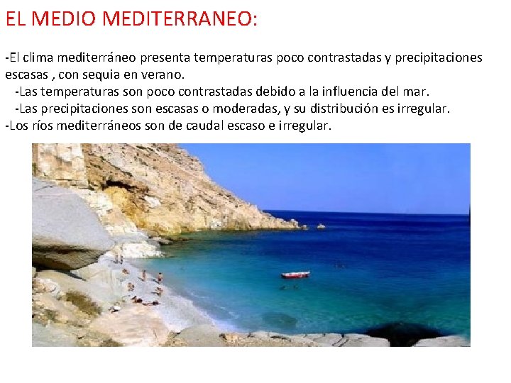 EL MEDIO MEDITERRANEO: -El clima mediterráneo presenta temperaturas poco contrastadas y precipitaciones escasas ,