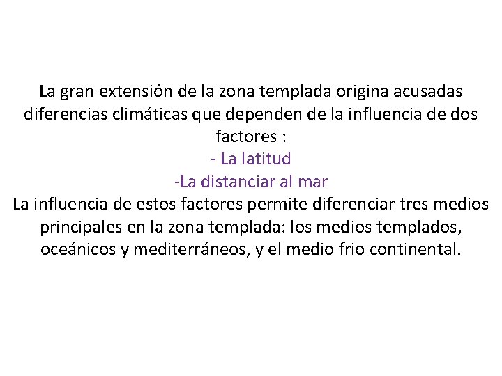 La gran extensión de la zona templada origina acusadas diferencias climáticas que dependen de