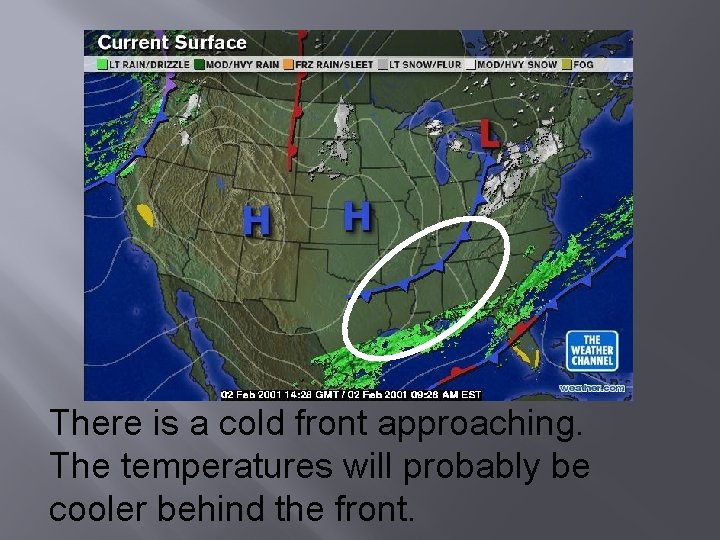 There is a cold front approaching. The temperatures will probably be cooler behind the