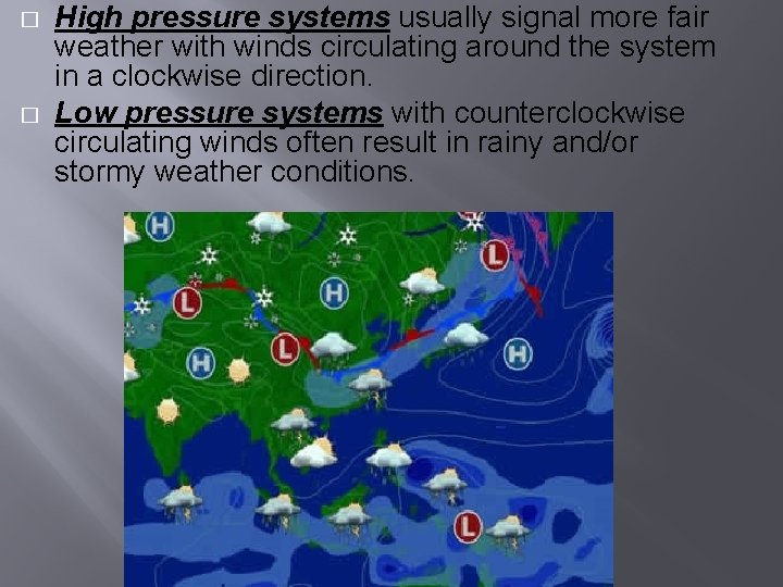 � � High pressure systems usually signal more fair weather with winds circulating around