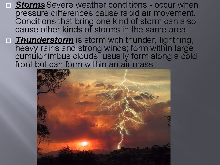 � � Storms Severe weather conditions - occur when pressure differences cause rapid air