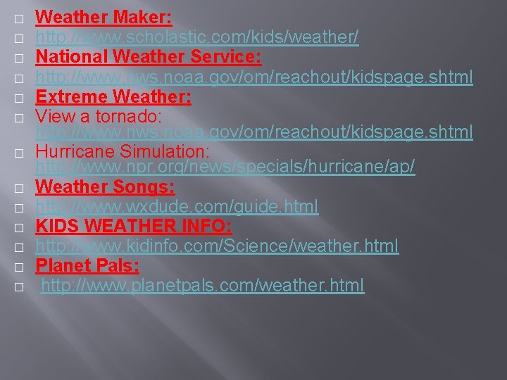 � � � � Weather Maker: http: //www. scholastic. com/kids/weather/ National Weather Service: http: