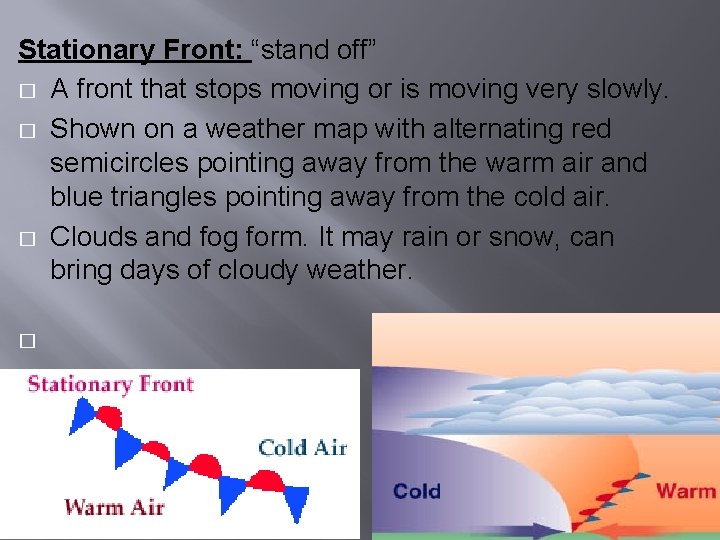 Stationary Front: “stand off” � A front that stops moving or is moving very