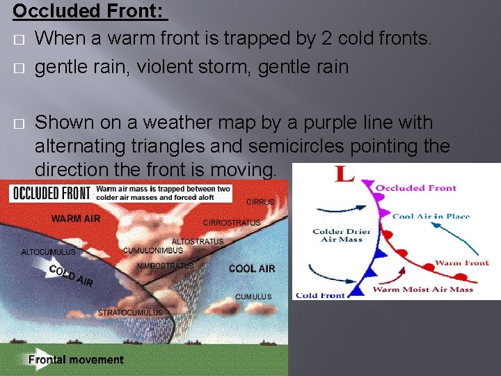 Occluded Front: � When a warm front is trapped by 2 cold fronts. �