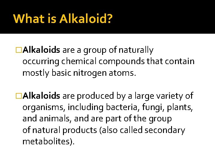 What is Alkaloid? �Alkaloids are a group of naturally occurring chemical compounds that contain