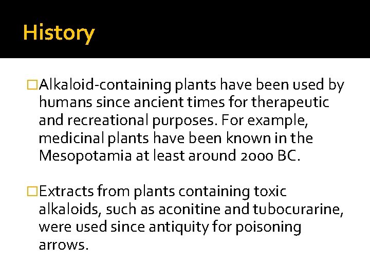 History �Alkaloid-containing plants have been used by humans since ancient times for therapeutic and