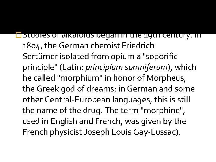�Studies of alkaloids began in the 19 th century. In 1804, the German chemist