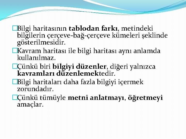 �Bilgi haritasının tablodan farkı, metindeki bilgilerin çerçeve-bağ-çerçeve kümeleri şeklinde gösterilmesidir. �Kavram haritası ile bilgi