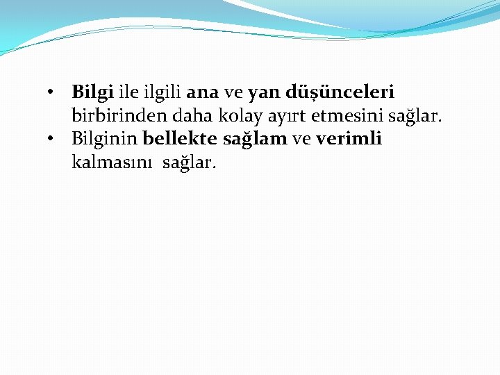  • Bilgi ile ilgili ana ve yan düşünceleri birbirinden daha kolay ayırt etmesini