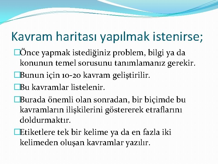 Kavram haritası yapılmak istenirse; �Önce yapmak istediğiniz problem, bilgi ya da konunun temel sorusunu