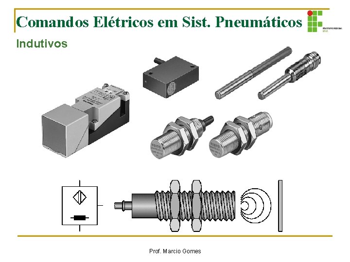 Comandos Elétricos em Sist. Pneumáticos Indutivos Prof. Marcio Gomes Comandos Elétricos em Sist. Pneumáticos Indutivos Prof. Marcio Gomes