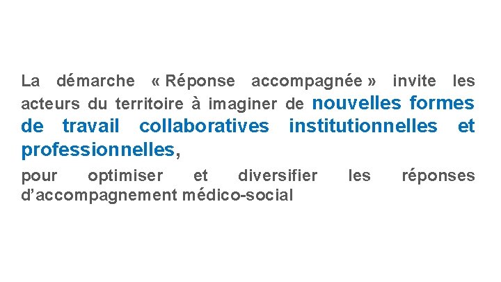 La démarche « Réponse accompagnée » invite les acteurs du territoire à imaginer de