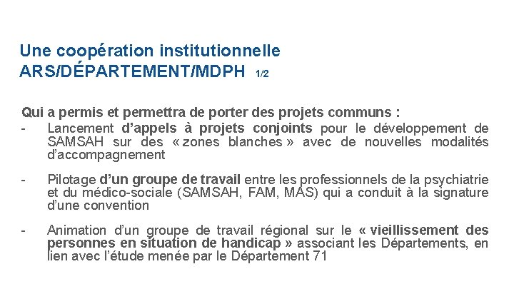 Une coopération institutionnelle ARS/DÉPARTEMENT/MDPH 1/2 Qui a permis et permettra de porter des projets
