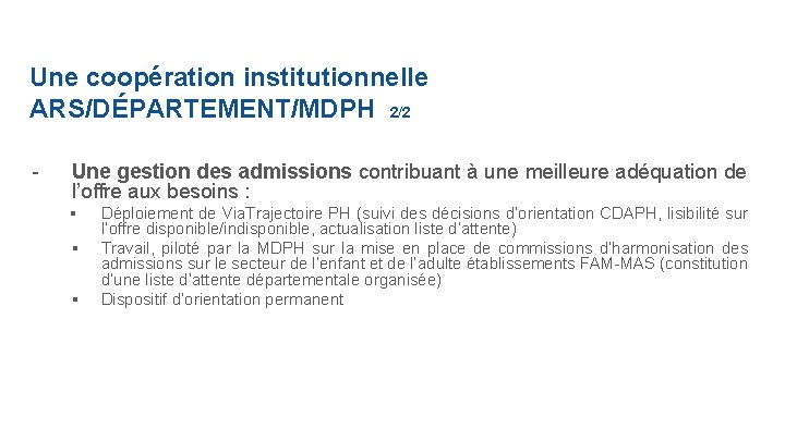 Une coopération institutionnelle ARS/DÉPARTEMENT/MDPH 2/2 - Une gestion des admissions contribuant à une meilleure