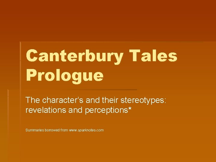 Canterbury Tales Prologue The character’s and their stereotypes: revelations and perceptions* Summaries borrowed from