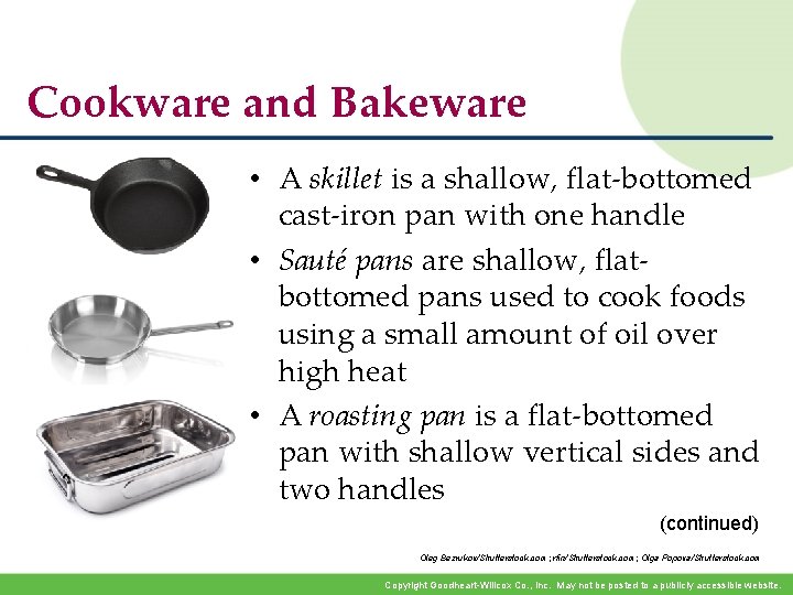 Cookware and Bakeware • A skillet is a shallow, flat-bottomed cast-iron pan with one