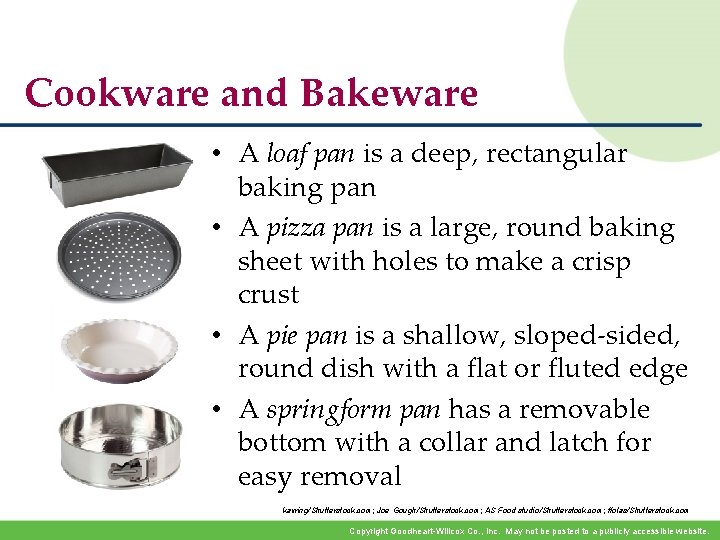 Cookware and Bakeware • A loaf pan is a deep, rectangular baking pan •