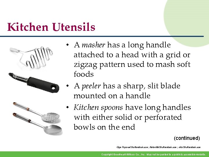 Kitchen Utensils • A masher has a long handle attached to a head with