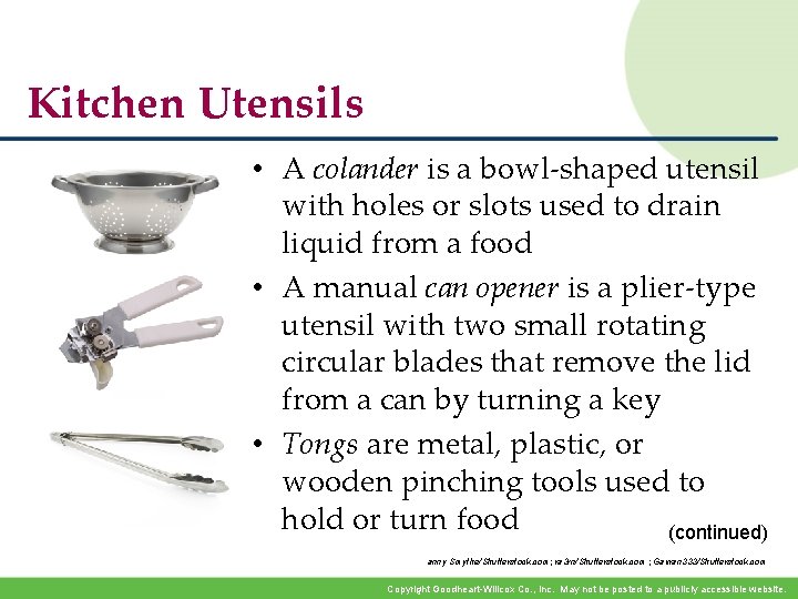 Kitchen Utensils • A colander is a bowl-shaped utensil with holes or slots used