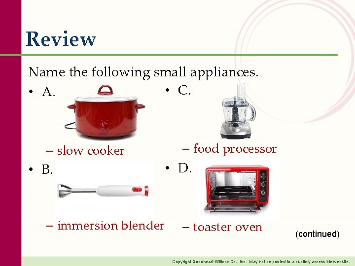 Review Name the following small appliances. • C. • A. – slow cooker •