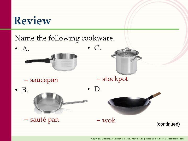 Review Name the following cookware. • C. • A. – saucepan • B. –