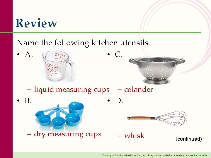 Review Name the following kitchen utensils. • C. • A. – liquid measuring cups