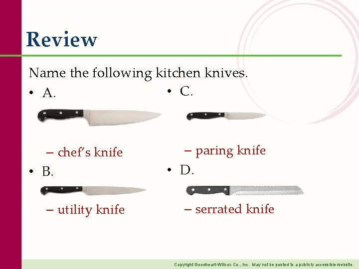 Review Name the following kitchen knives. • C. • A. – chef’s knife •
