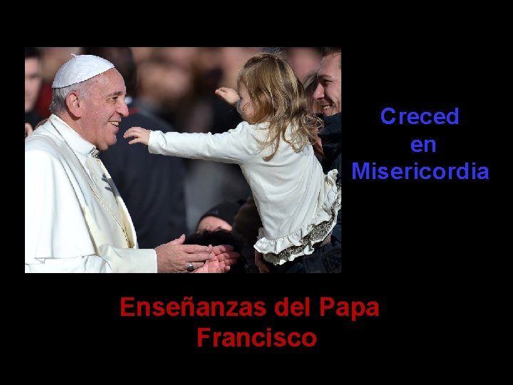 Creced en Misericordia Enseñanzas del Papa Francisco 