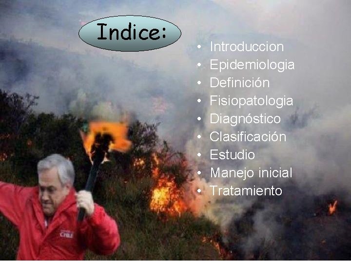 Indice: • • • Introduccion Epidemiologia Definición Fisiopatologia Diagnóstico Clasificación Estudio Manejo inicial Tratamiento