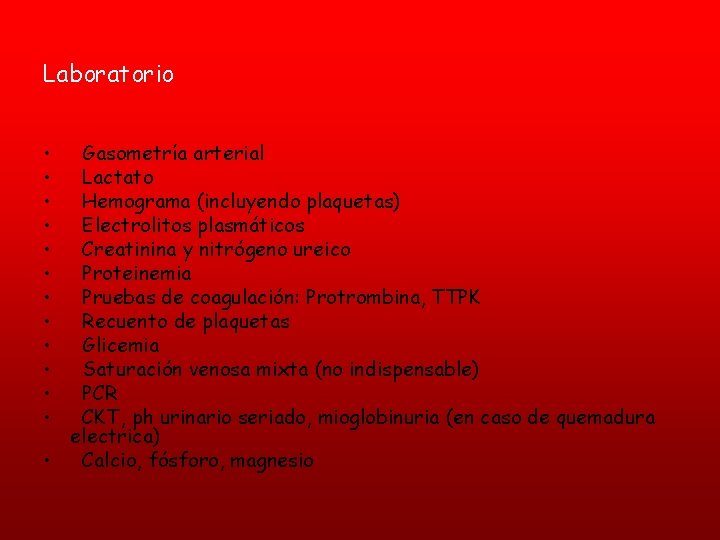 Laboratorio • • • Gasometría arterial Lactato Hemograma (incluyendo plaquetas) Electrolitos plasmáticos Creatinina y