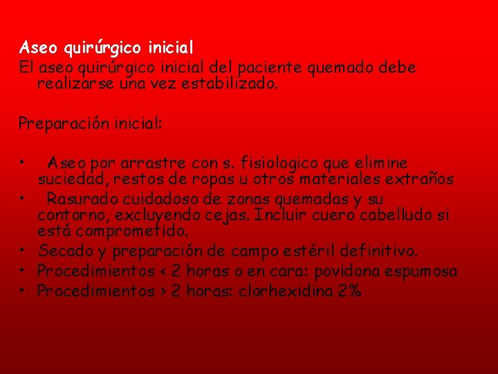 Aseo quirúrgico inicial El aseo quirúrgico inicial del paciente quemado debe realizarse una vez