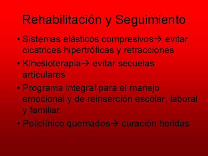 Rehabilitación y Seguimiento • Sistemas elásticos compresivos evitar cicatrices hipertróficas y retracciones • Kinesioterapia