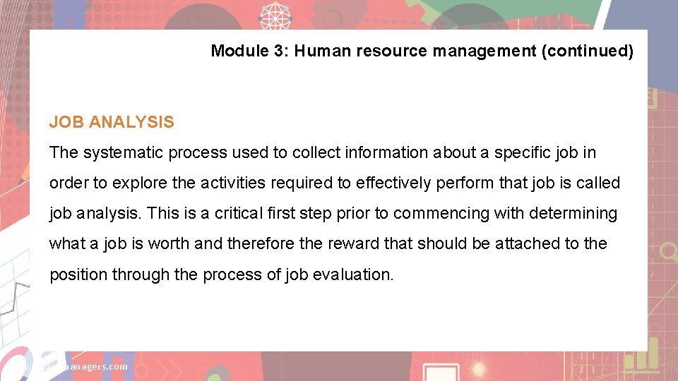 Module 3: Human resource management (continued) JOB ANALYSIS The systematic process used to collect