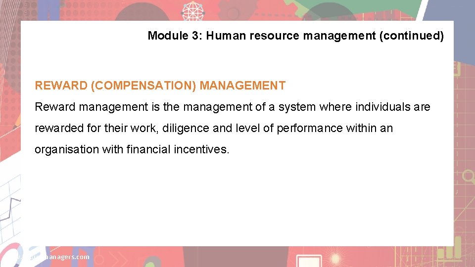 Module 3: Human resource management (continued) REWARD (COMPENSATION) MANAGEMENT Reward management is the management