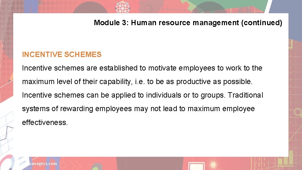 Module 3: Human resource management (continued) INCENTIVE SCHEMES Incentive schemes are established to motivate